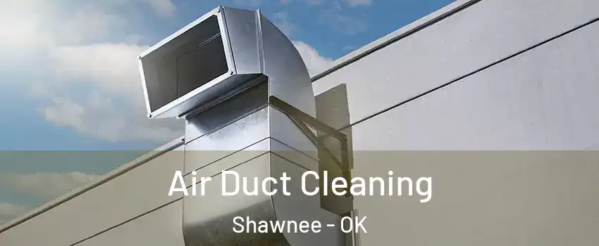  Air Duct Cleaning Shawnee - OK
