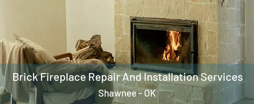  Brick Fireplace Repair And Installation Services Shawnee - OK