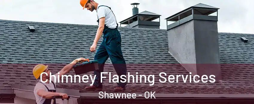 Chimney Flashing Services Shawnee - OK