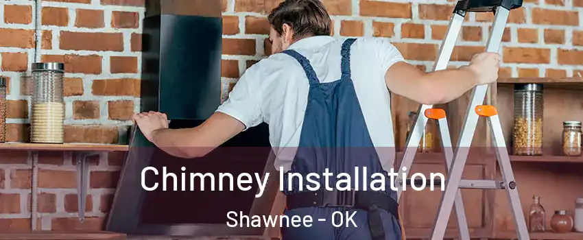  Chimney Installation Shawnee - OK