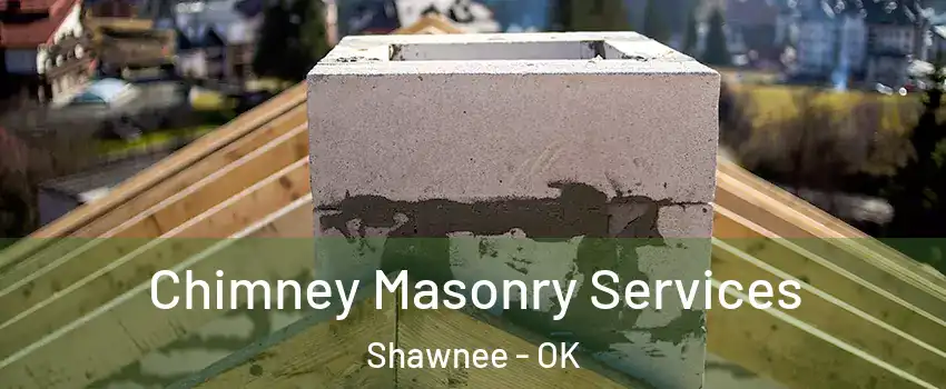  Chimney Masonry Services Shawnee - OK