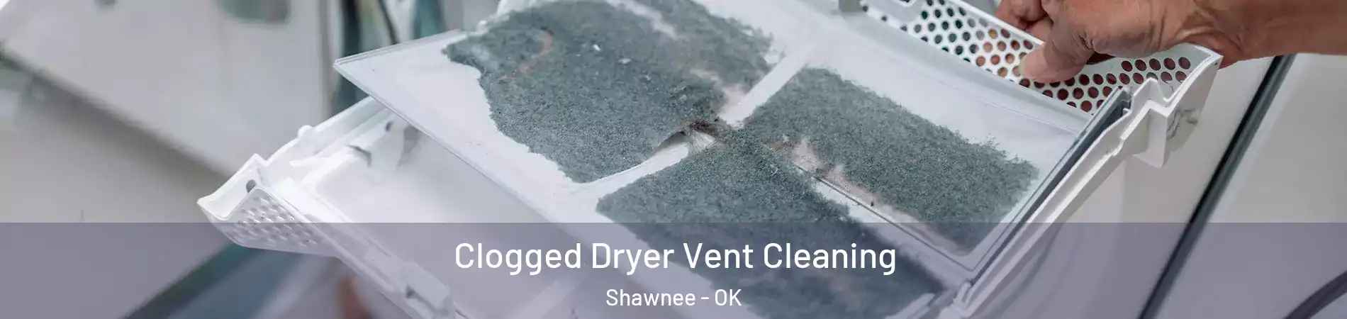  Clogged Dryer Vent Cleaning Shawnee - OK