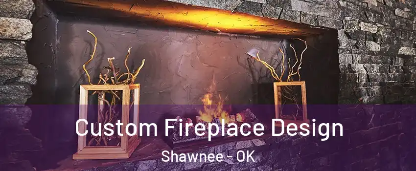  Custom Fireplace Design Shawnee - OK