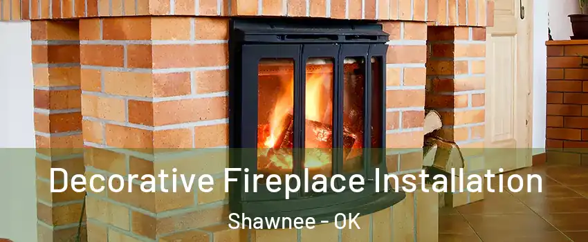  Decorative Fireplace Installation Shawnee - OK