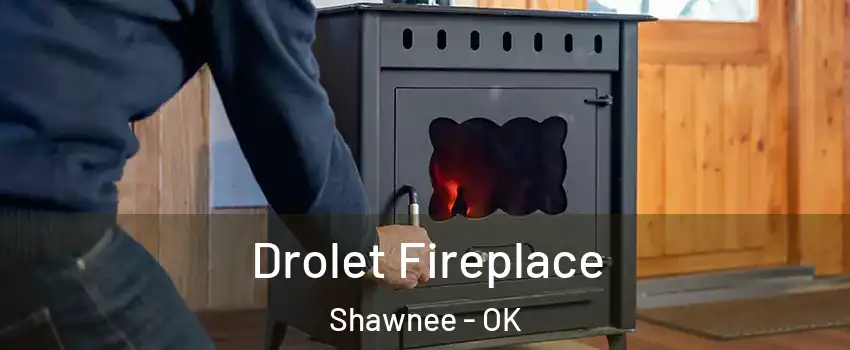  Drolet Fireplace Shawnee - OK