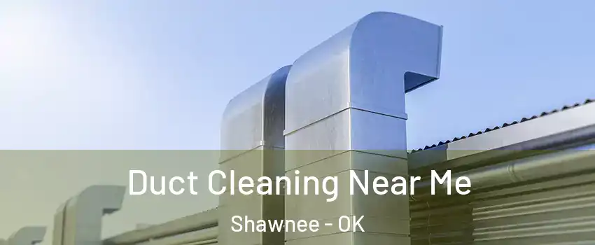  Duct Cleaning Near Me Shawnee - OK