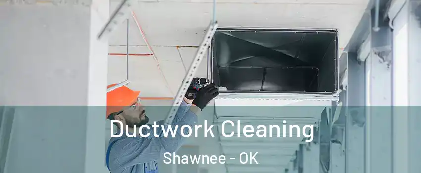  Ductwork Cleaning Shawnee - OK