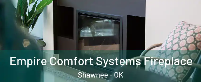 Empire Comfort Systems Fireplace Shawnee - OK