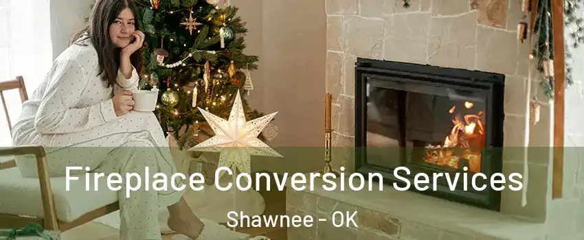  Fireplace Conversion Services Shawnee - OK