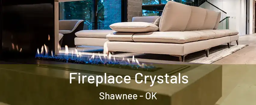  Fireplace Crystals Shawnee - OK