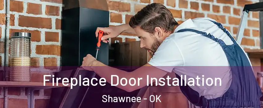 Fireplace Door Installation Shawnee - OK