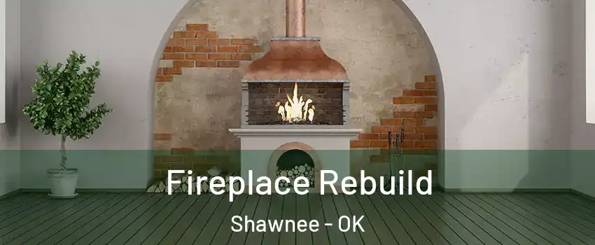  Fireplace Rebuild Shawnee - OK