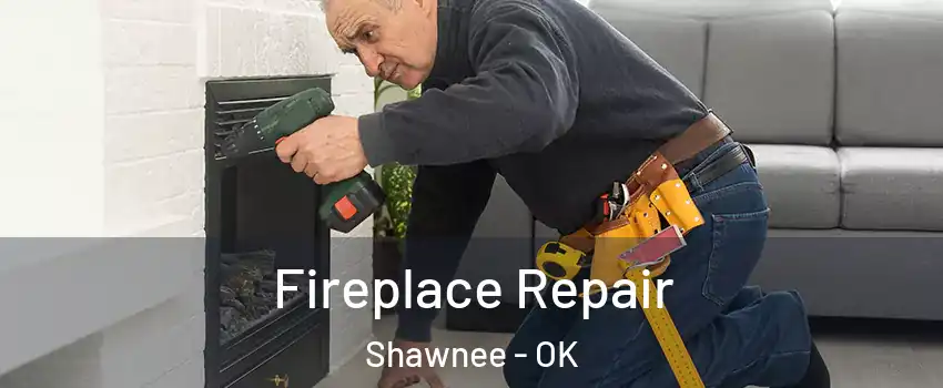  Fireplace Repair Shawnee - OK