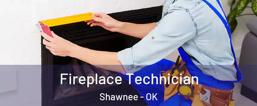 Fireplace Technician Shawnee - OK
