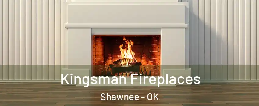  Kingsman Fireplaces Shawnee - OK