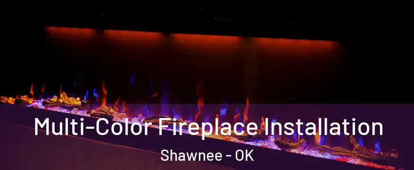  Multi-Color Fireplace Installation Shawnee - OK