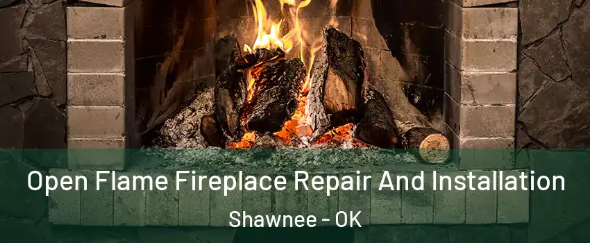  Open Flame Fireplace Repair And Installation Shawnee - OK