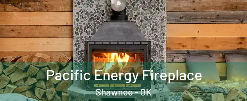  Pacific Energy Fireplace Shawnee - OK
