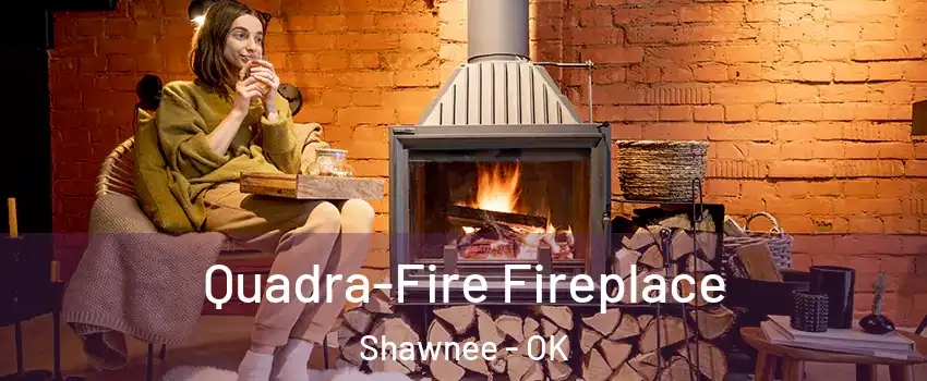  Quadra-Fire Fireplace Shawnee - OK