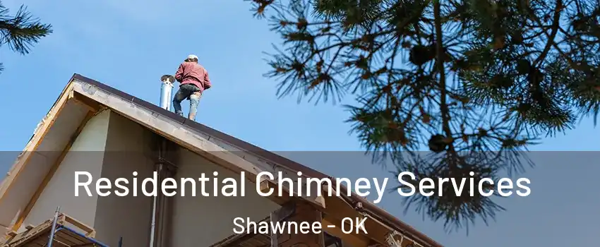  Residential Chimney Services Shawnee - OK