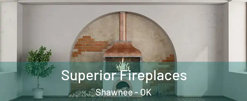  Superior Fireplaces Shawnee - OK