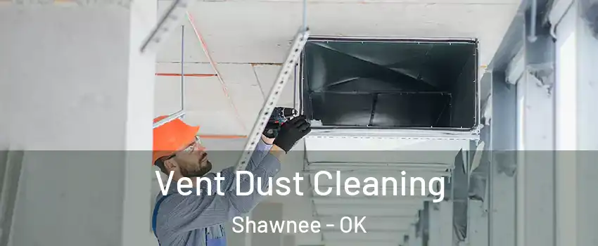  Vent Dust Cleaning Shawnee - OK