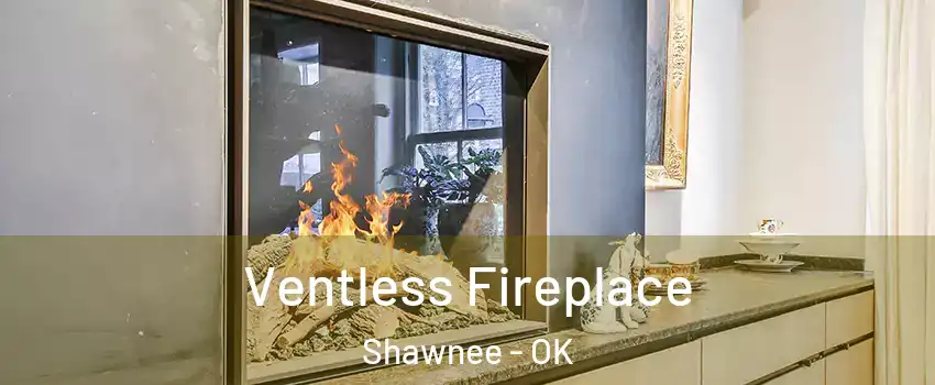  Ventless Fireplace Shawnee - OK