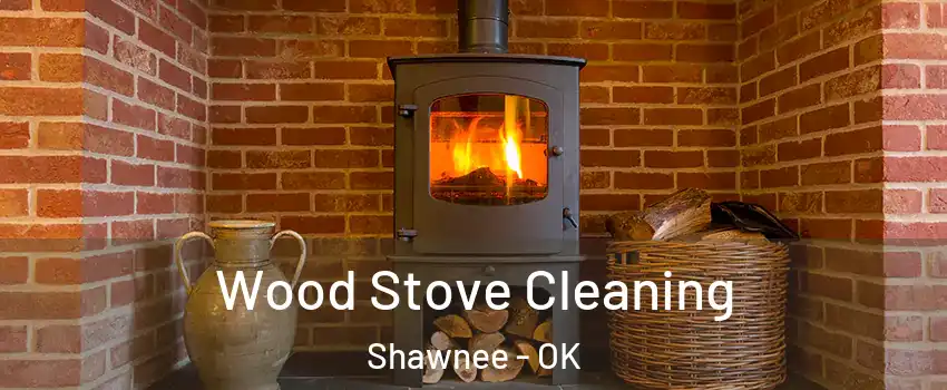  Wood Stove Cleaning Shawnee - OK